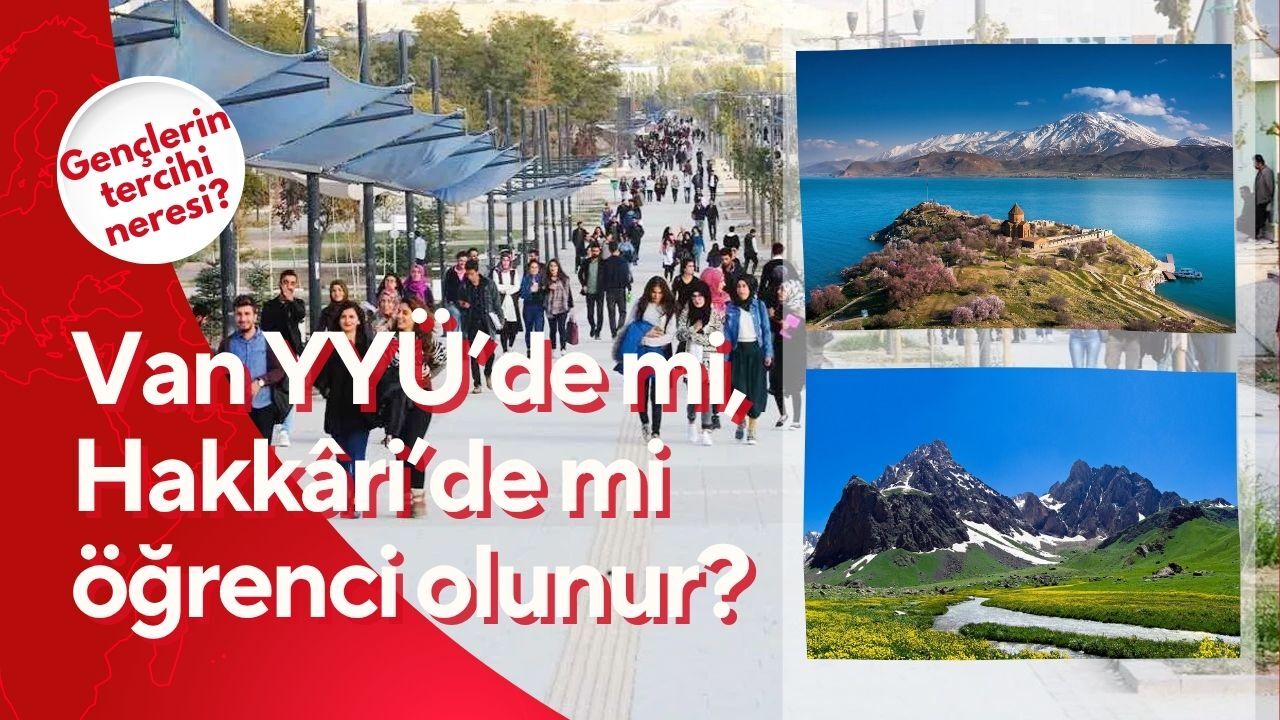 Van YYÜ’de mi, Hakkâri’de mi öğrenci olunur?