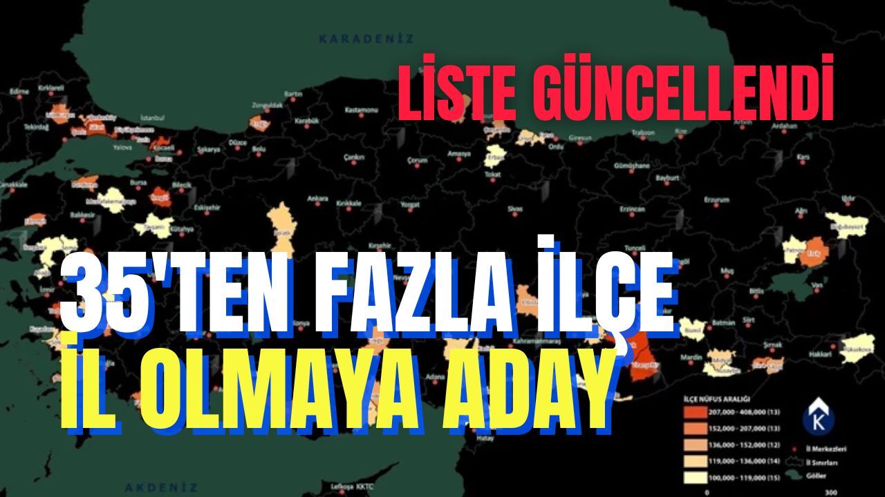 35'ten fazla ilçe il olmaya aday: Liste güncellendi