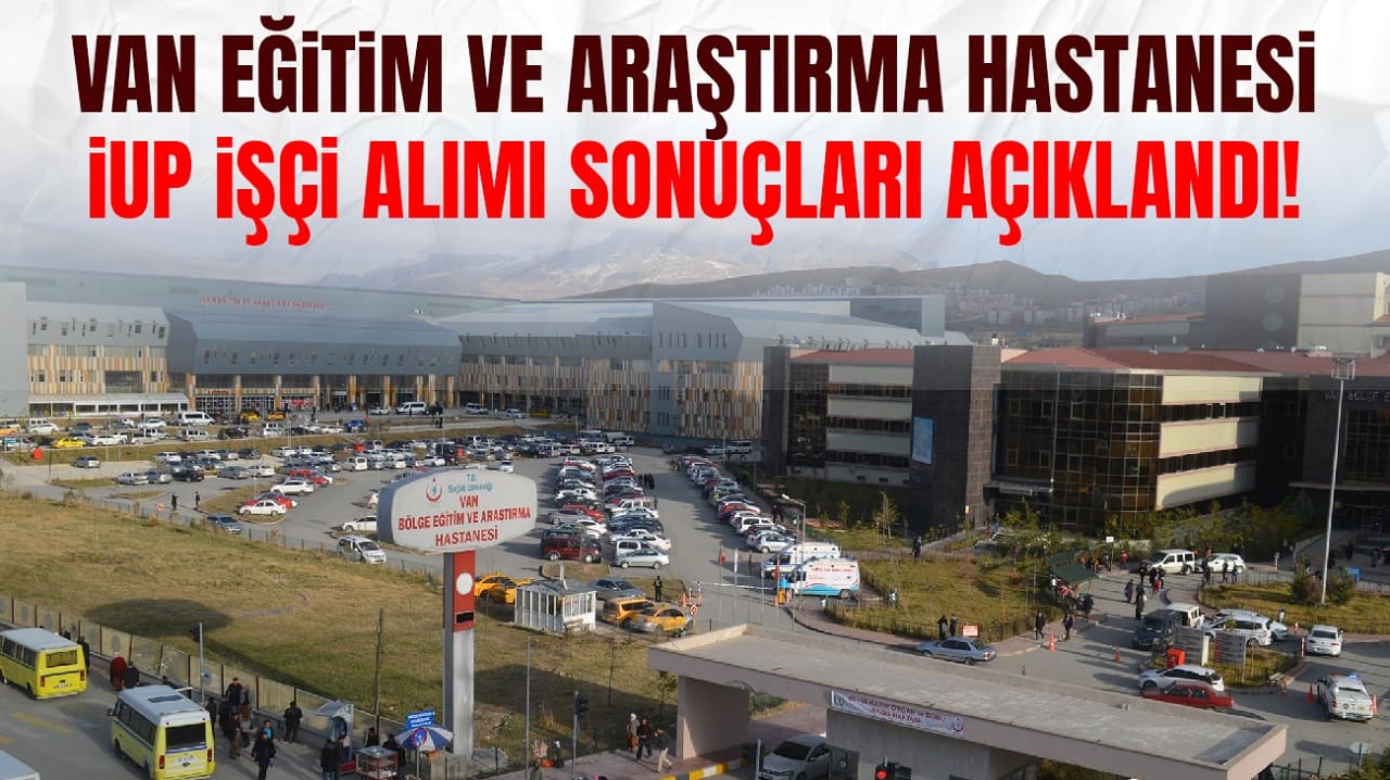 Van Eğitim Ve Araştırma Hastanesi Işçi Alımı Sonuçları Açıklandı! (1)