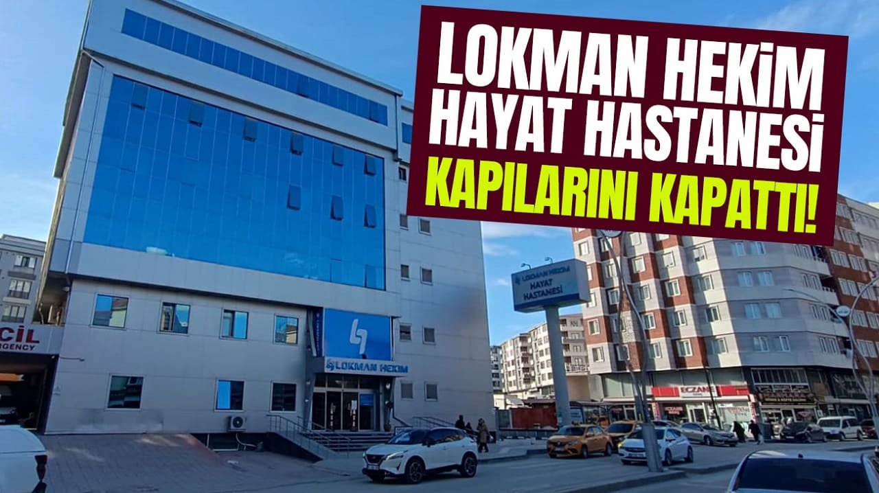 Lokman Hekim Hayat Hastanesi kapılarını kapattı!