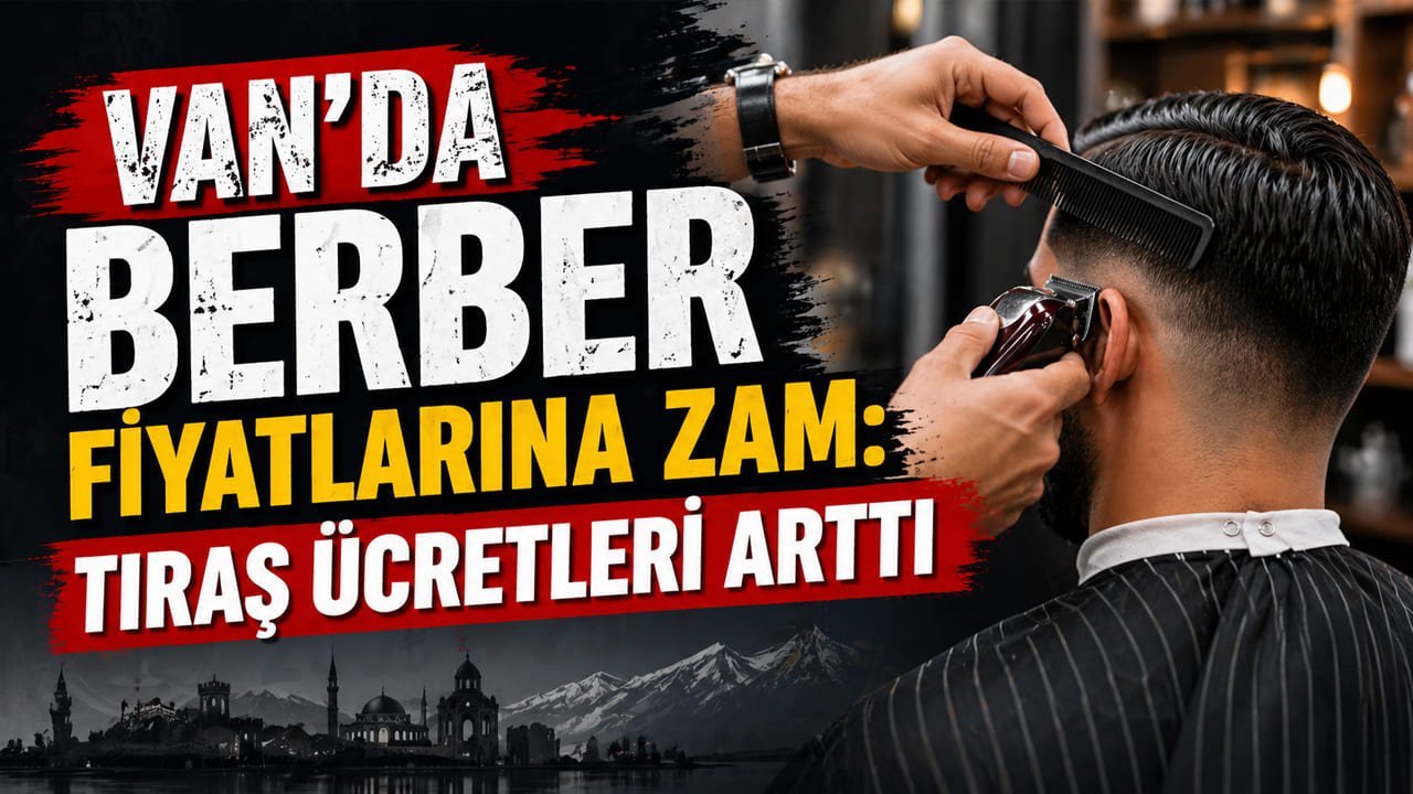 Van’da berber fiyatlarına zam: Tıraş ücretleri arttı