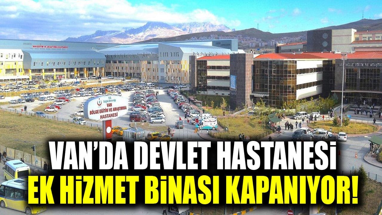 Van’da devlet hastanesi ek hizmet binası kapanıyor!