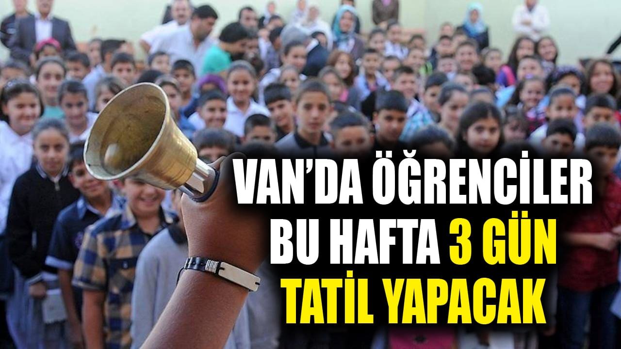 Van’da öğrenciler bu hafta 3 gün tatil yapacak