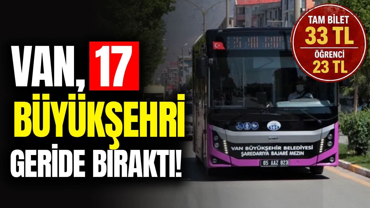 Van’da toplu taşıma ücretleri 17 büyükşehri geride bıraktı!