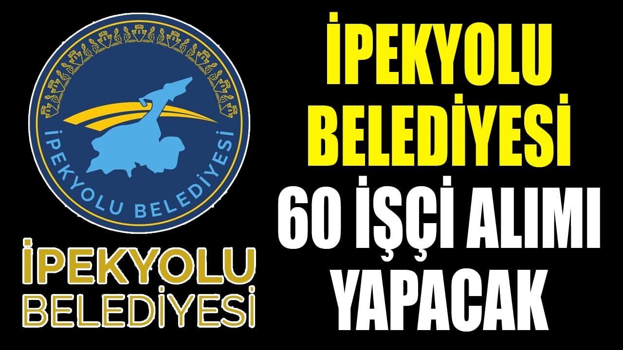 İpekyolu Belediyesi 60 işçi alımı yapacak
