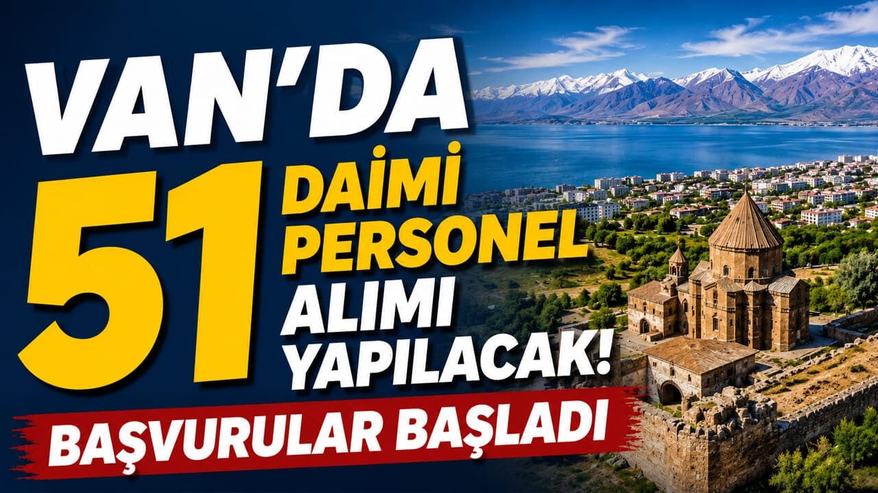 Van’da 51 daimi personel alımı yapılacak! Başvurular başladı