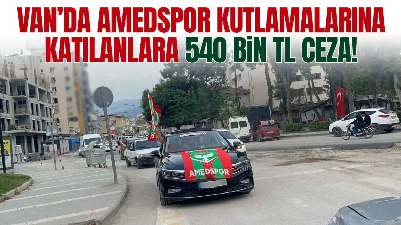 Van’da Amedspor kutlamalarına 540 bin TL ceza!