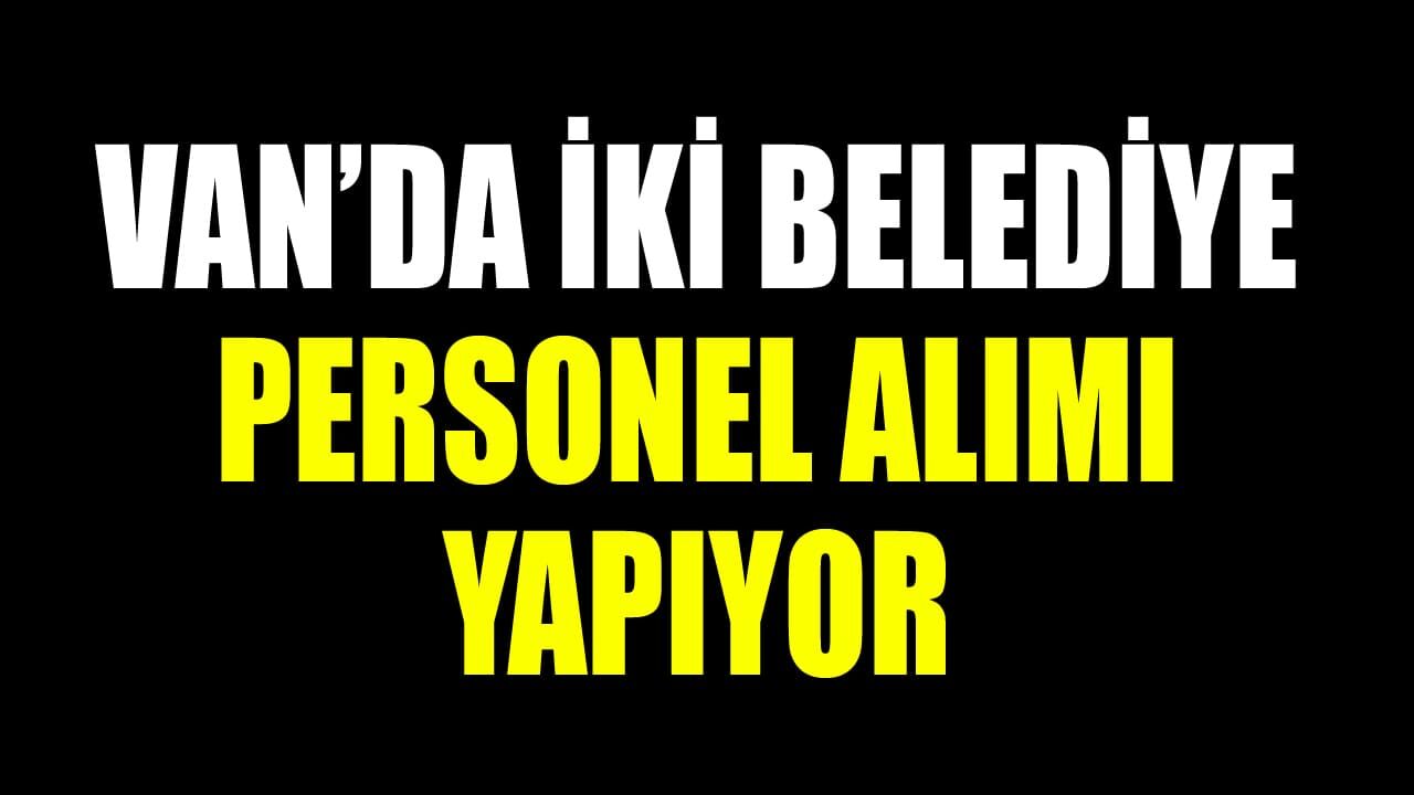 Van’da iki belediye personel alımı yapıyor