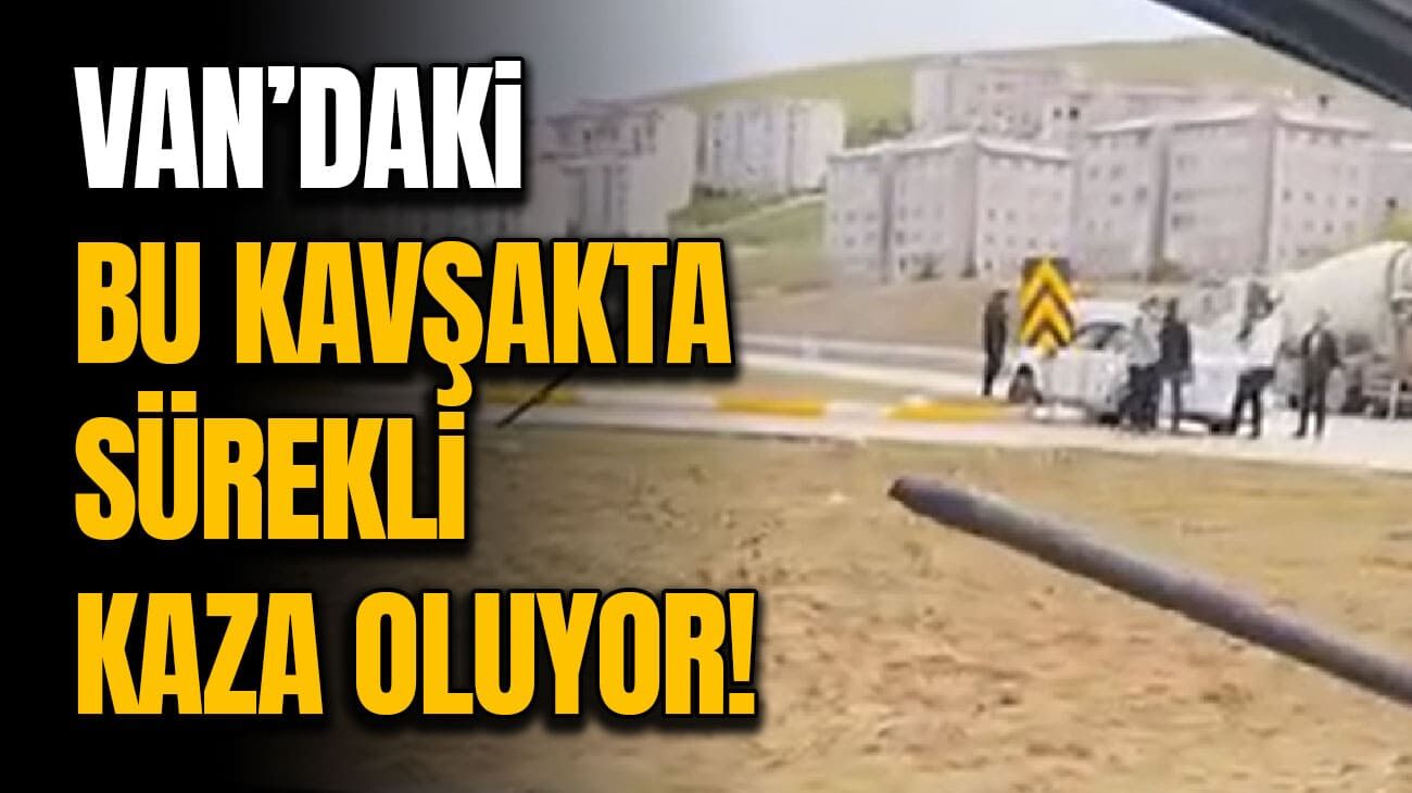 Van’da sürekli kazaların yaşandığı kavşak için ışık talebi!
