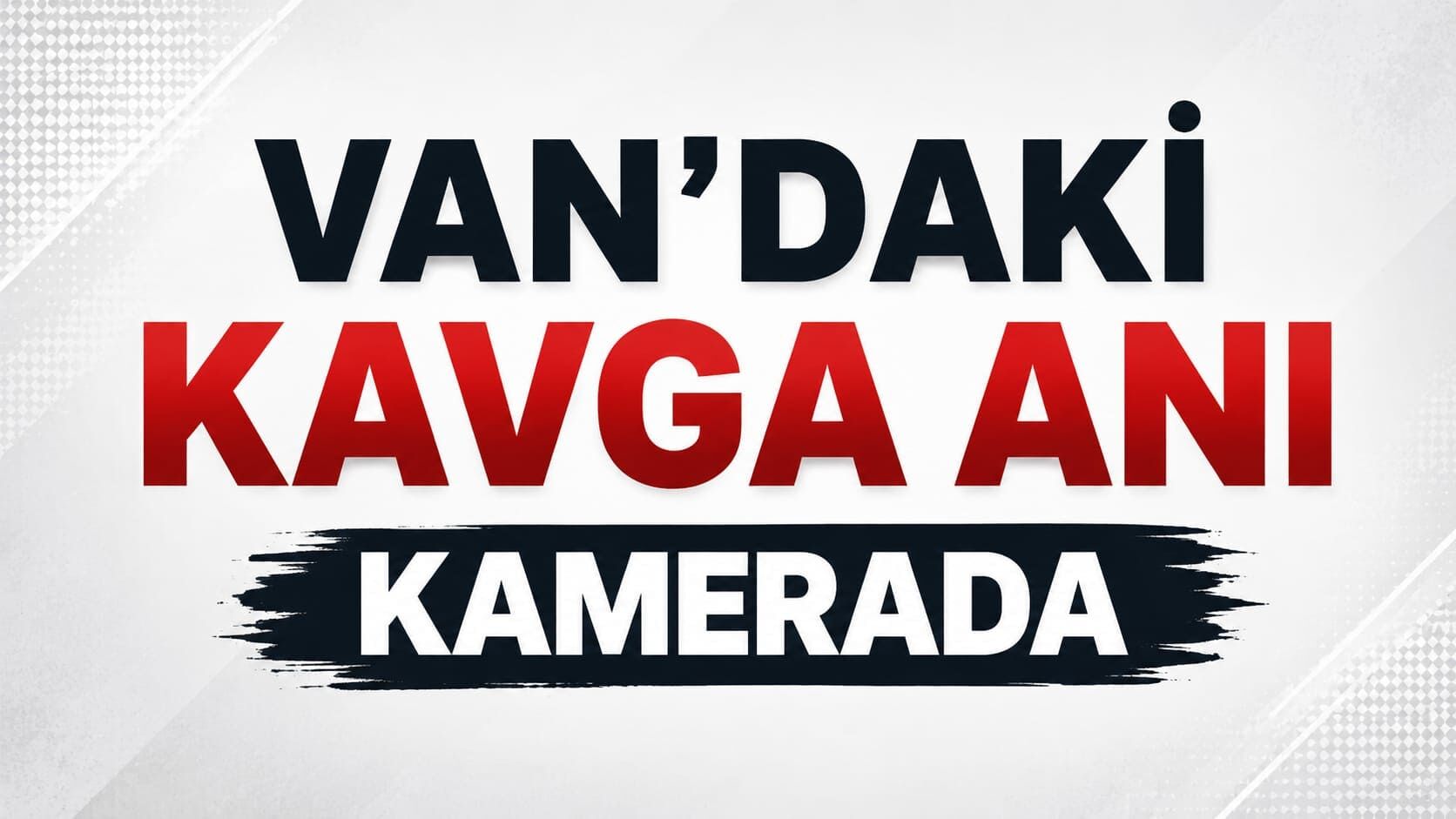 Van'daki kavga anı kamerada