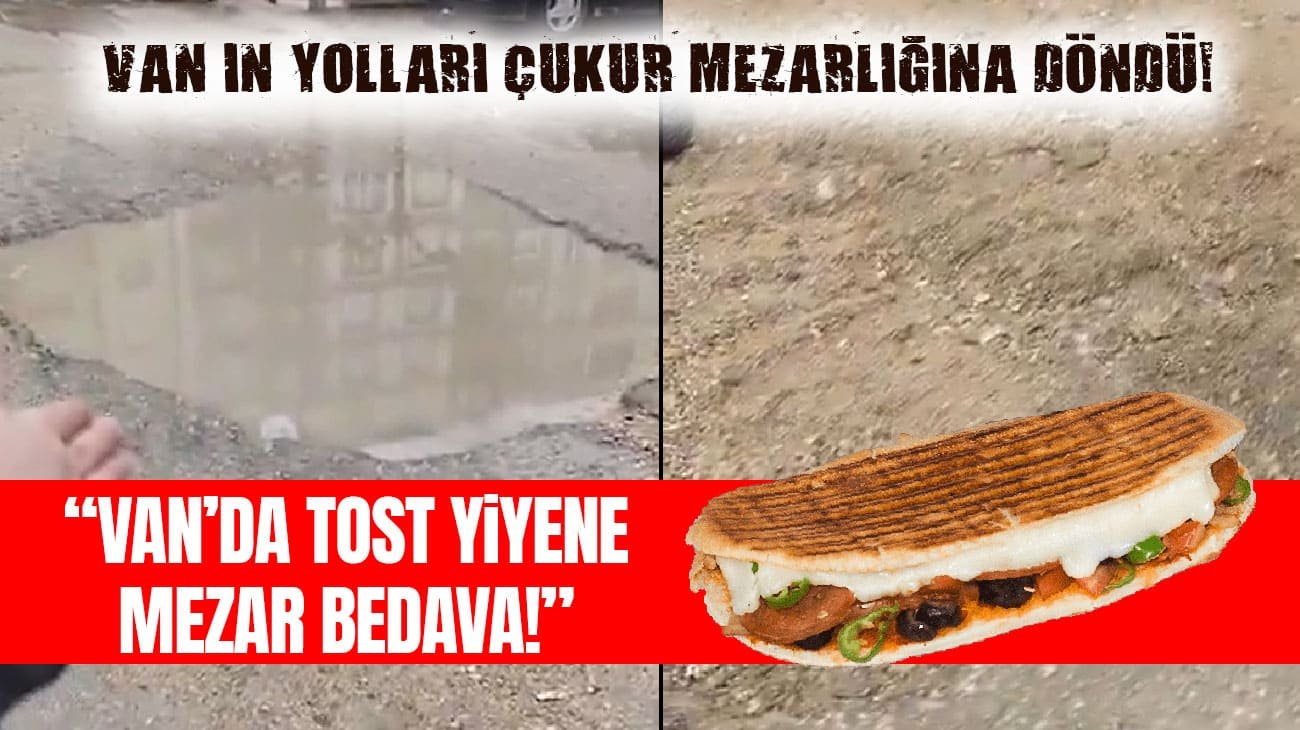 Van’ın yolları çukur mezarlığına döndü!