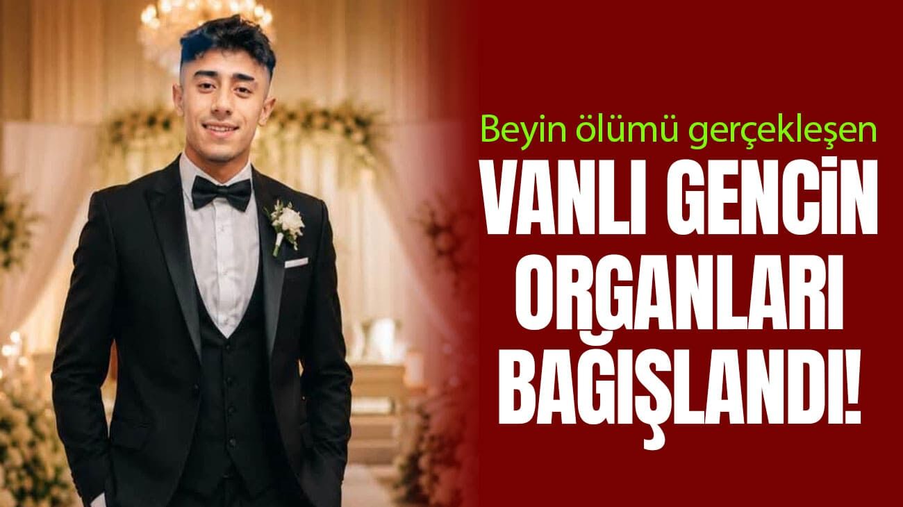 Vanlı gencin organları bağışlandı!