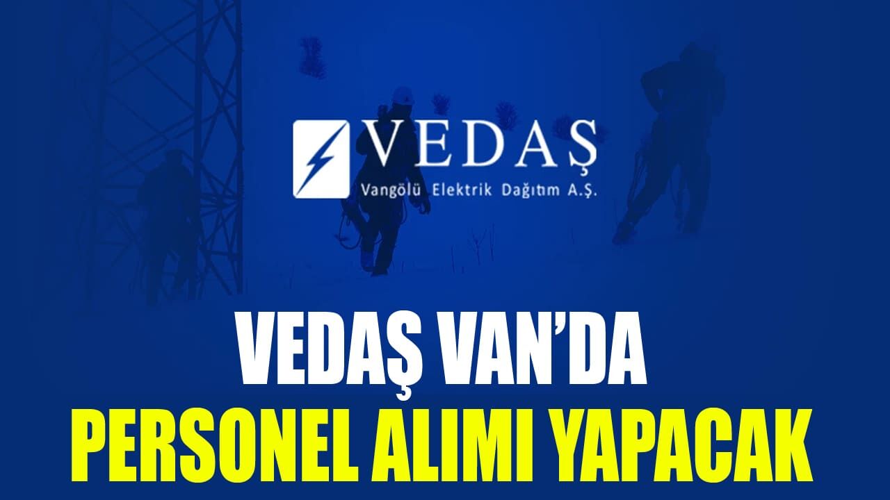 VEDAŞ Van’da personel alımı yapacak