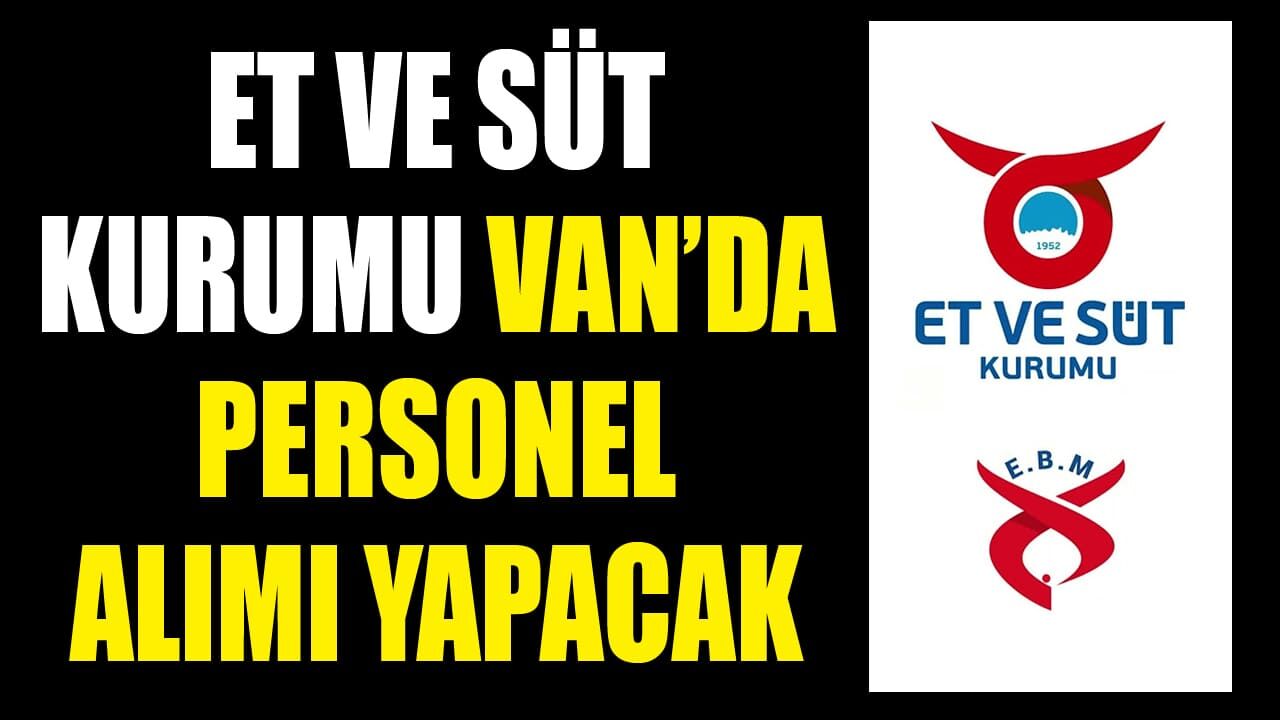 Et ve Süt Kurumu Van’da personel alımı yapacak