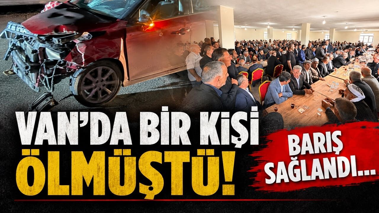 Van’da bir kişi ölmüştü! Barış sağlandı…