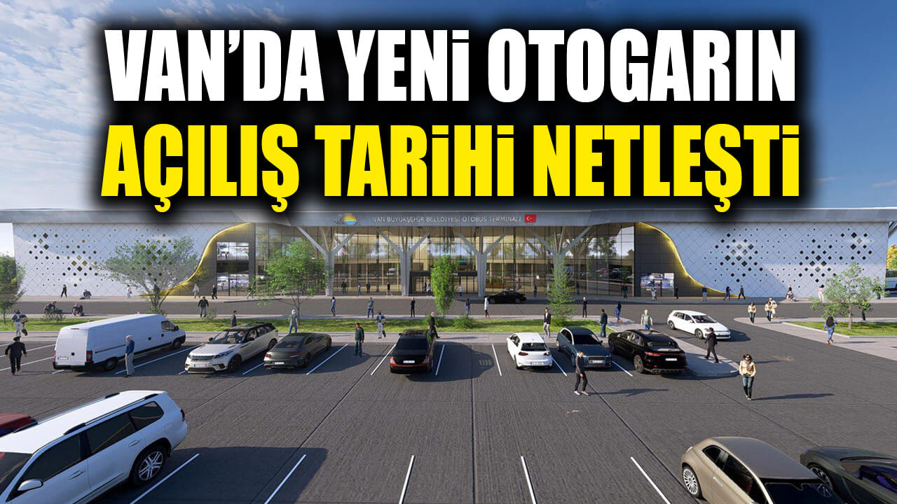 Van’da yeni otogarın açılış tarihi netleşti