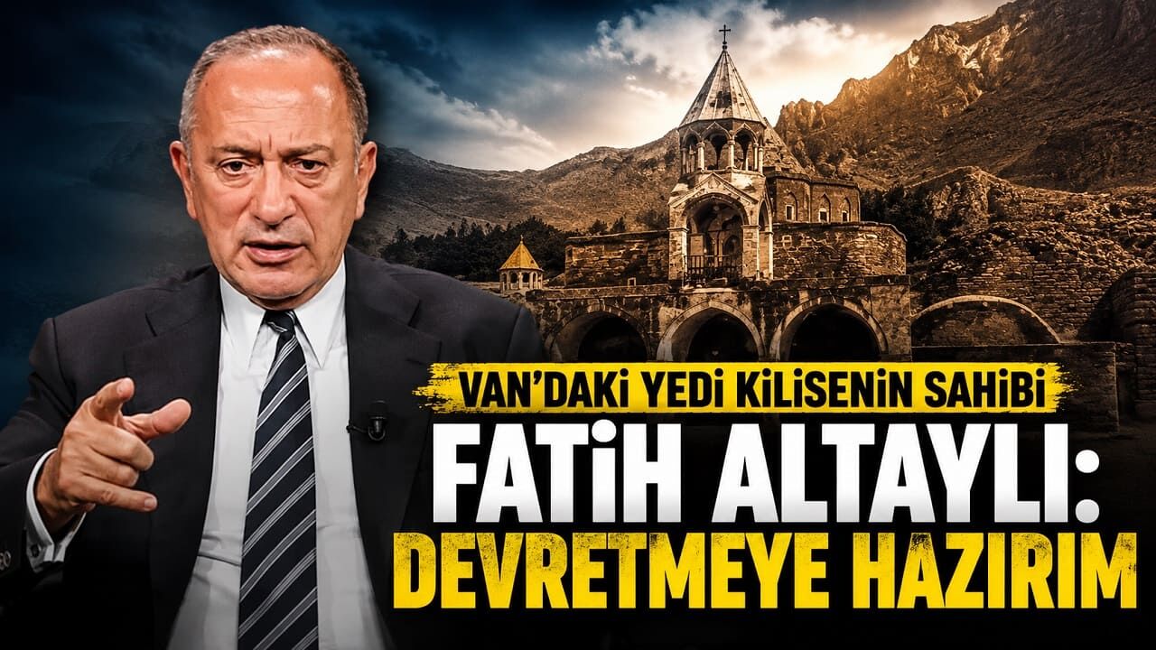 Van'daki Yedi Kilisenin sahibi Fatih Altaylı: Devretmeye hazırım