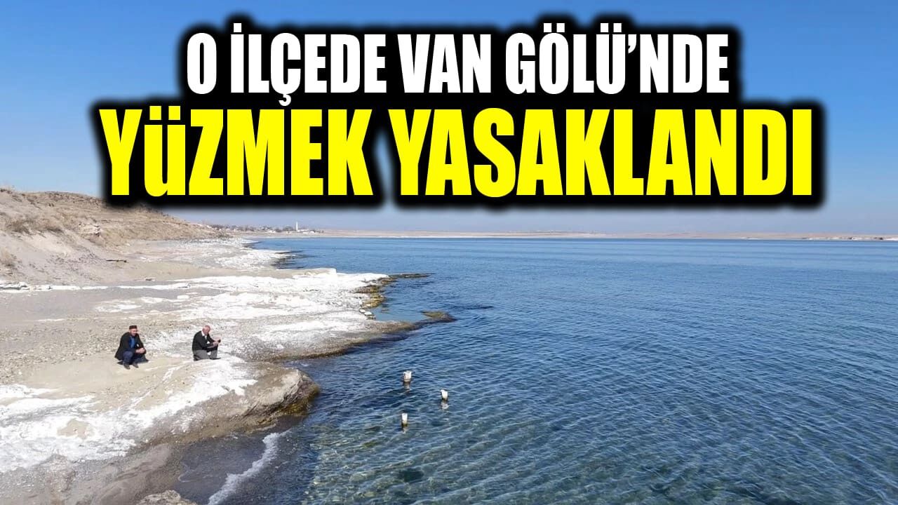 O ilçede Van Gölü’nde yüzmek yasaklandı