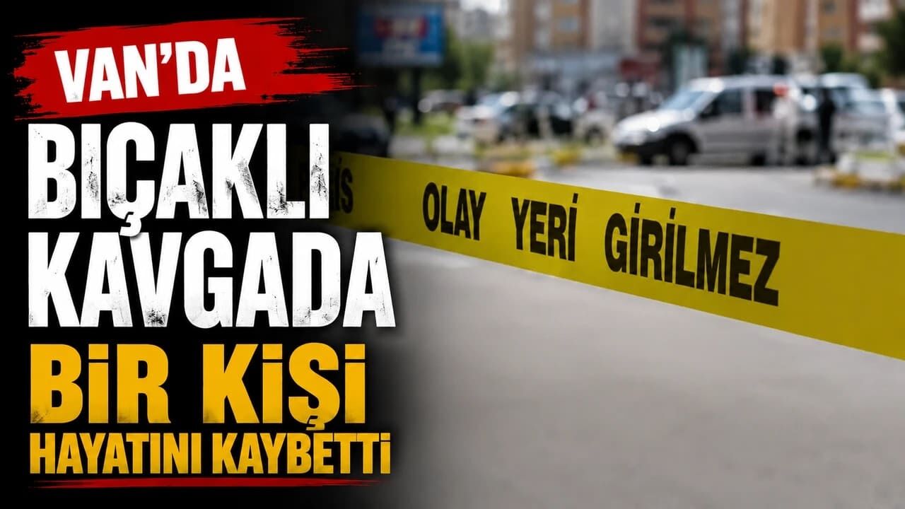 Van’da bıçaklı kavga! 1 ölü…