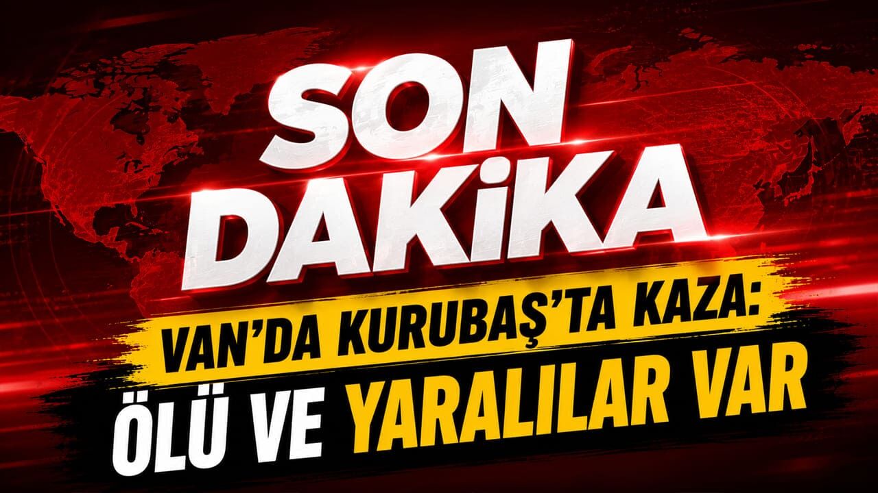 Van’da son dakika! Kurubaş’ta kaza: Ölü ve yaralılar var