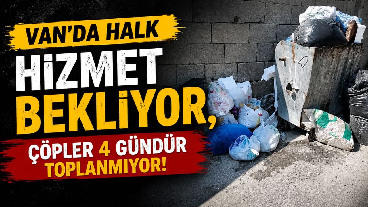 Van’da halk hizmet bekliyor, çöpler 4 gündür toplanmıyor