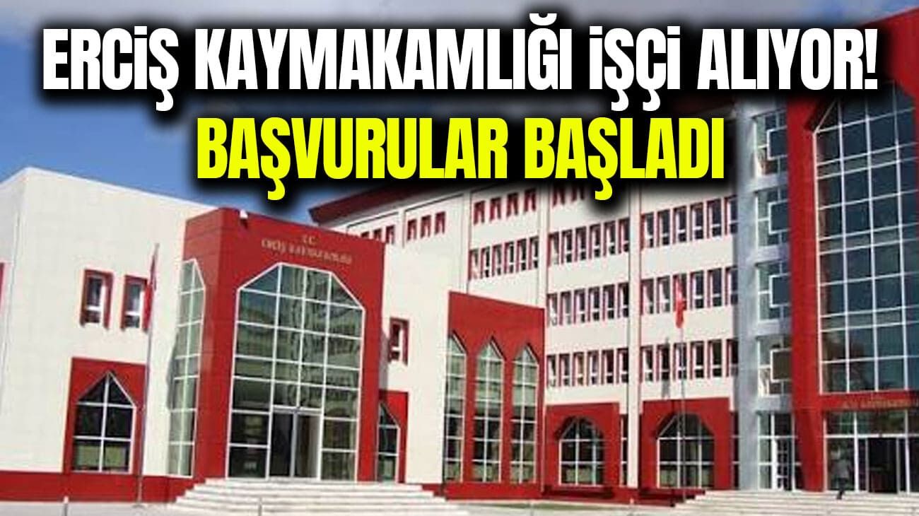 Erciş Kaymakamlığı işçi alıyor! Başvurular başladı