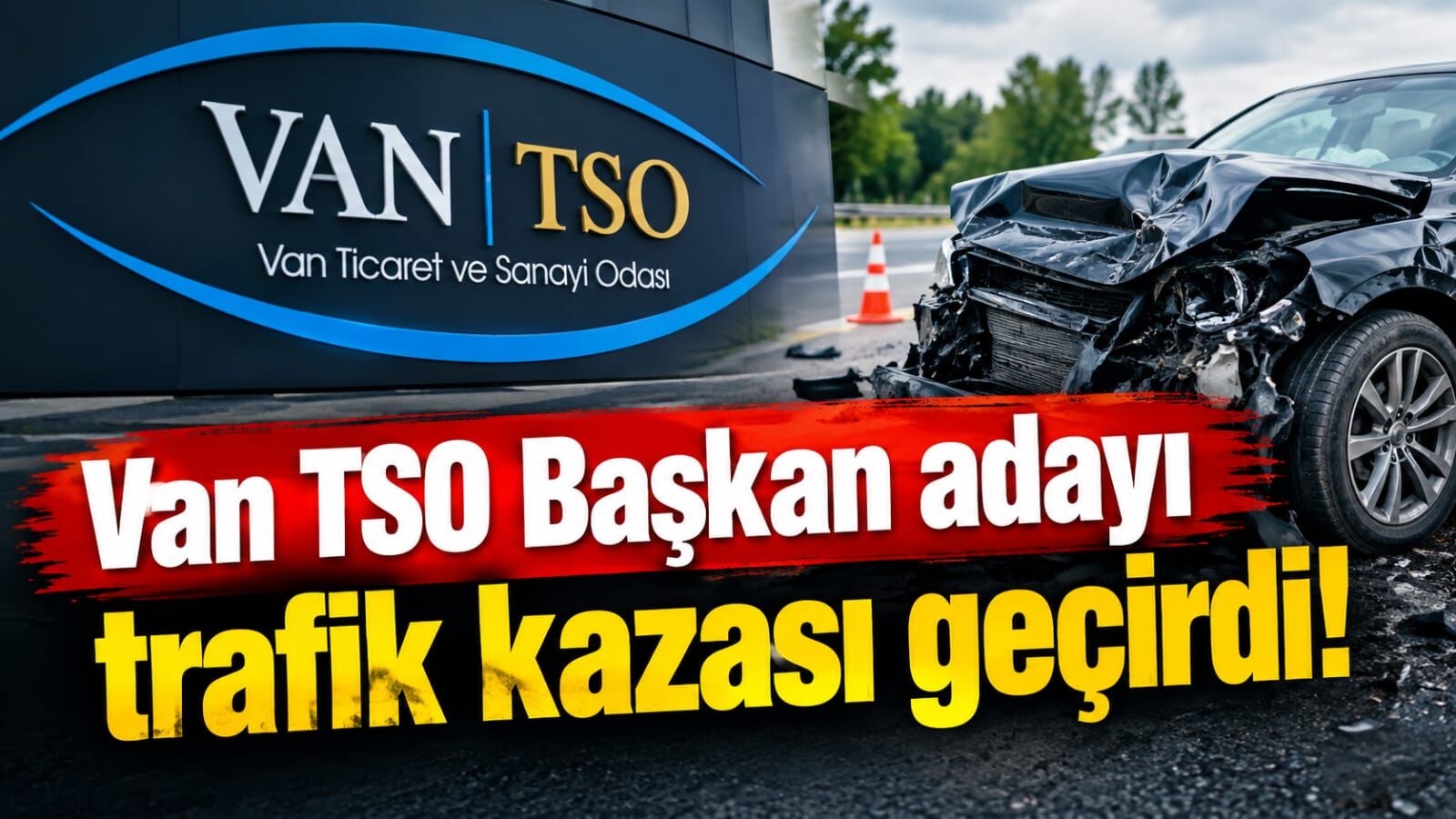 Van TSO Başkan adayı trafik kazası geçirdi!