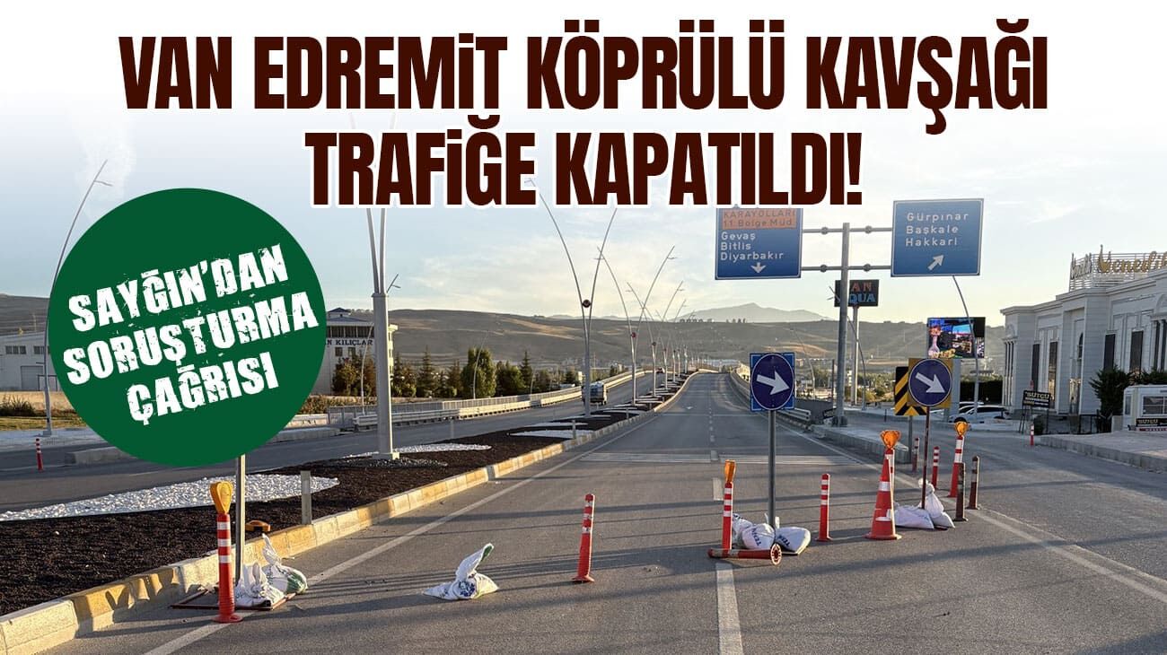 Van Edremit köprülü kavşağı trafiğe kapatıldı! Soruşturma çağrısı