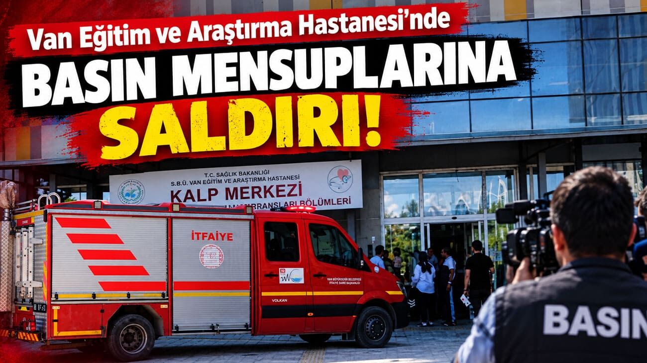 Van Eğitim ve Araştırma Hastanesi’nde basın mensuplarına saldırı!
