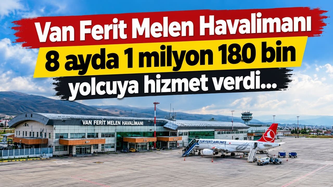 Van Ferit Melen Havalimanı 8 ayda 1 milyon 180 bin yolcuya hizmet verdi…