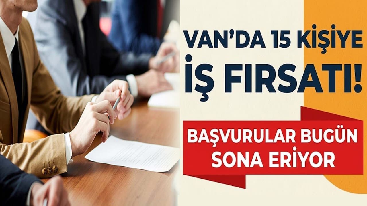 Van’da 15 kişiye iş fırsatı! Başvurular bugün sona eriyor