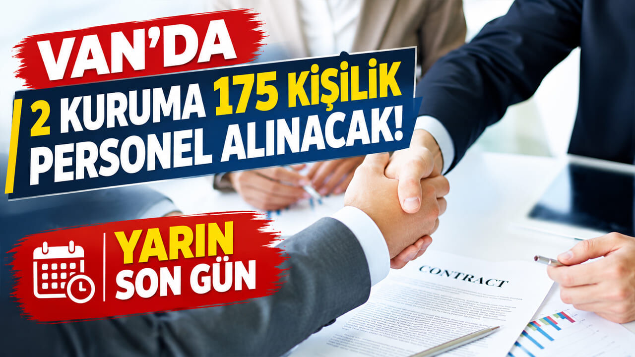 Van’da 2 kuruma 175 kişilik personel alınacak! Yarın son gün