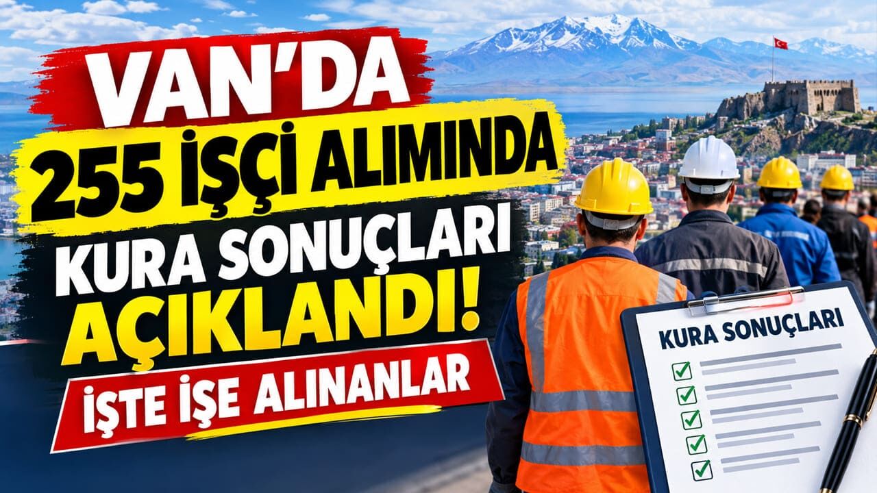 Van’da 255 işçi alımında kura sonuçları açıklandı! İşte işe alınanlar