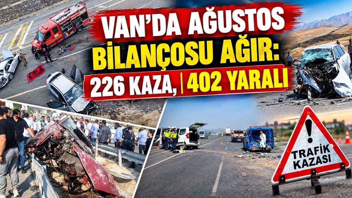 Van’da Ağustos bilançosu ağır: 226 kaza, 402 yaralı