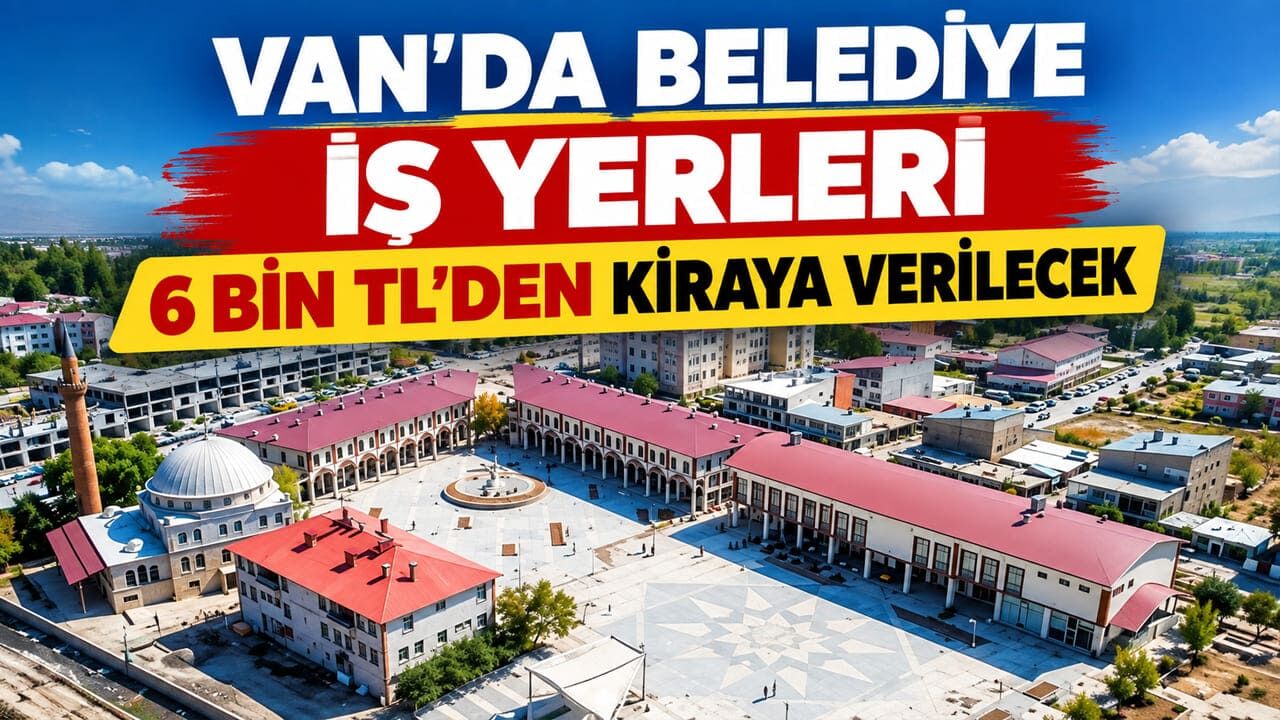 Van’da belediye iş yerleri 6 bin TL’den kiraya verilecek