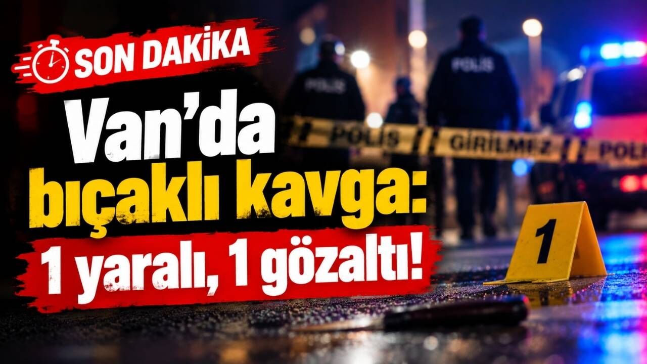 Van'da bıçaklı kavga: 1 yaralı, 1 gözaltı!