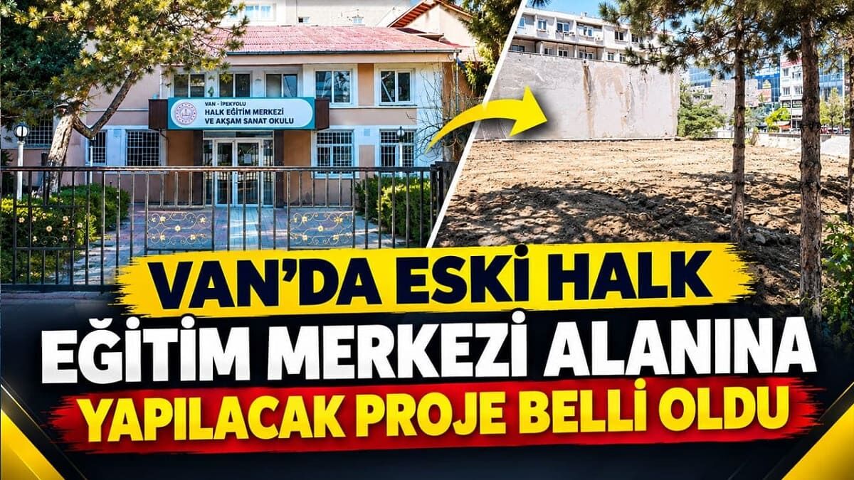 Van’da eski Halk Eğitim Merkezi alanına yapılacak proje belli oldu