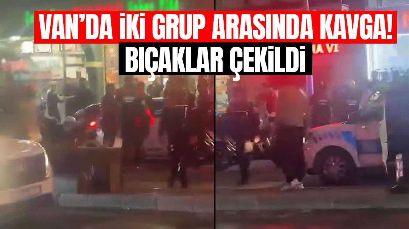 Van’da iki grup arasında kavga! Bıçaklar çekildi