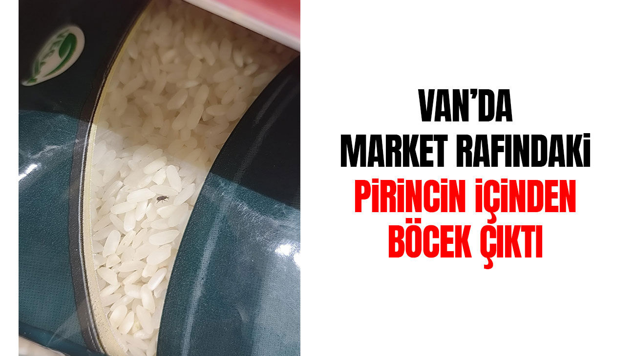 Van’da market rafındaki pirincin içinden böcek çıktı
