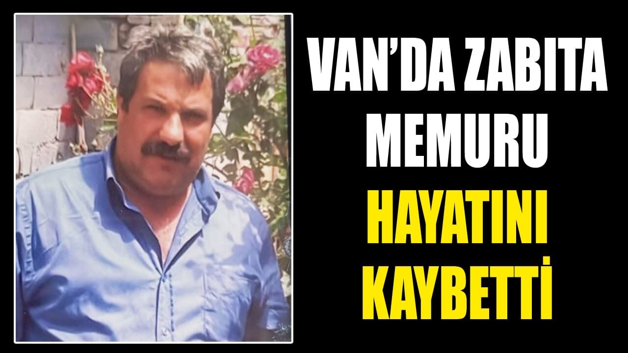 Van’da zabıta memuru hayatını kaybetti