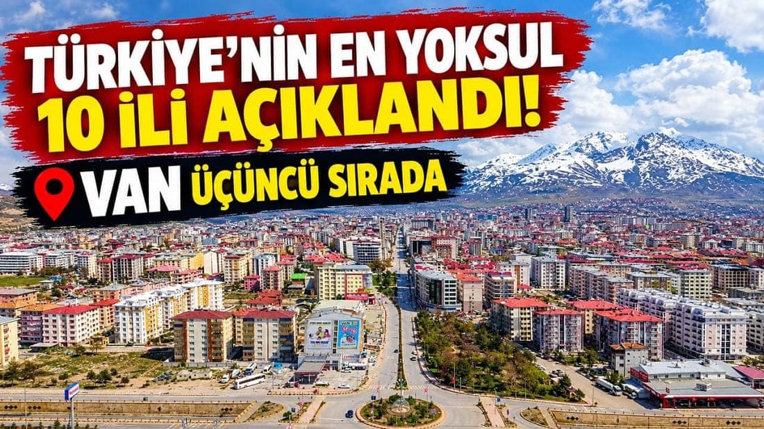 Türkiye'nin en yoksul 10 ili açıklandı! Van üçüncü sırada