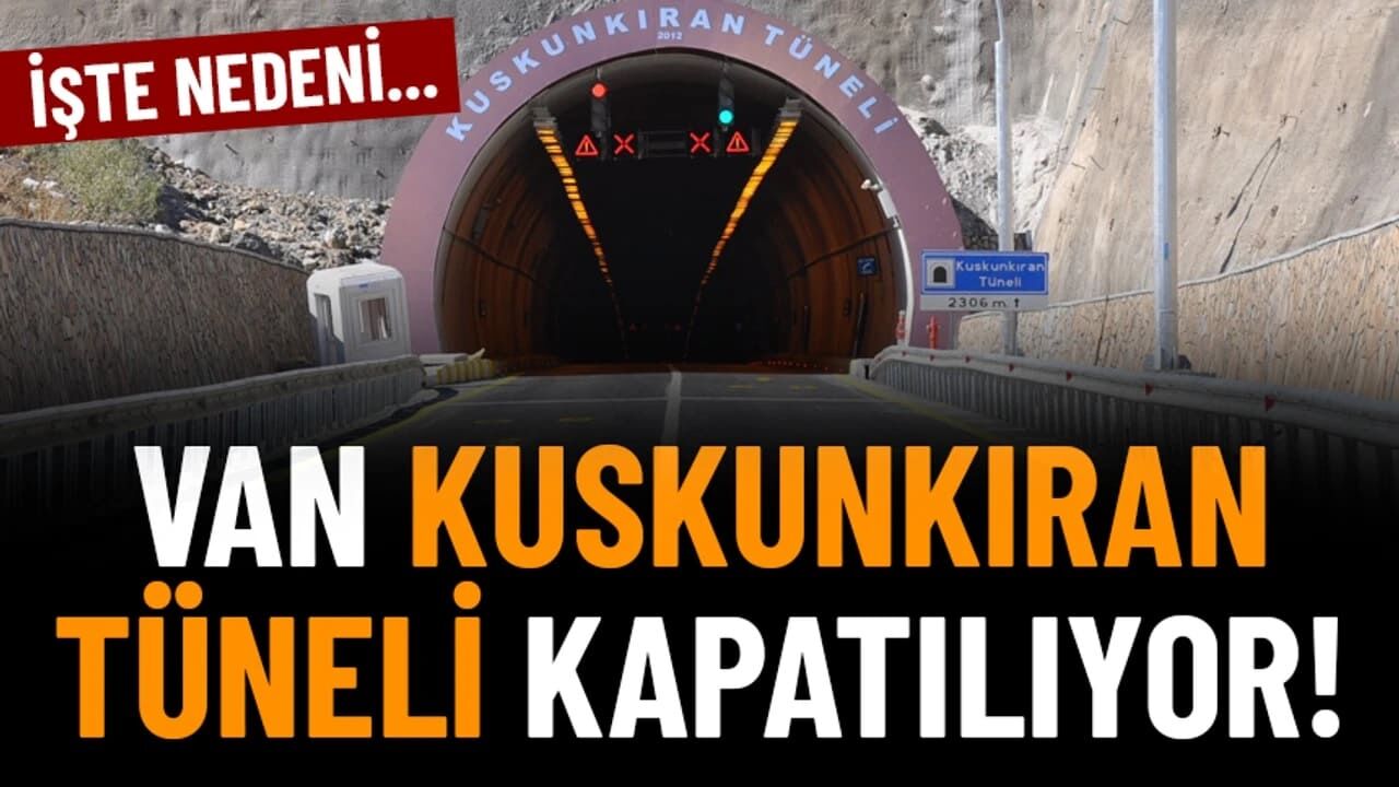 Van Kuskunkıran tüneli 1 ay boyunca kapalı kalacak!