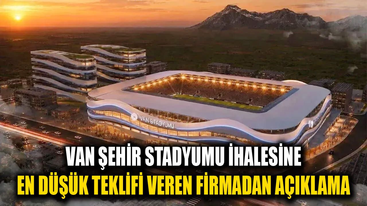 Van Şehir Stadyumu ihalesine en düşük teklifi veren firmadan açıklama