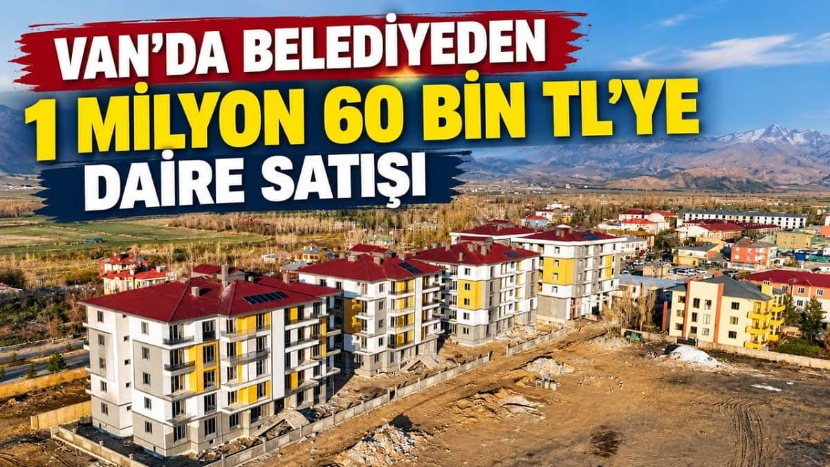 Van’da belediyeden 1 milyon 60 bin TL’ye daire satışı