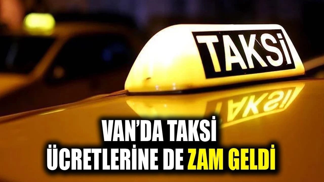 Van’da bir zam da taksi ücretlerine geldi!