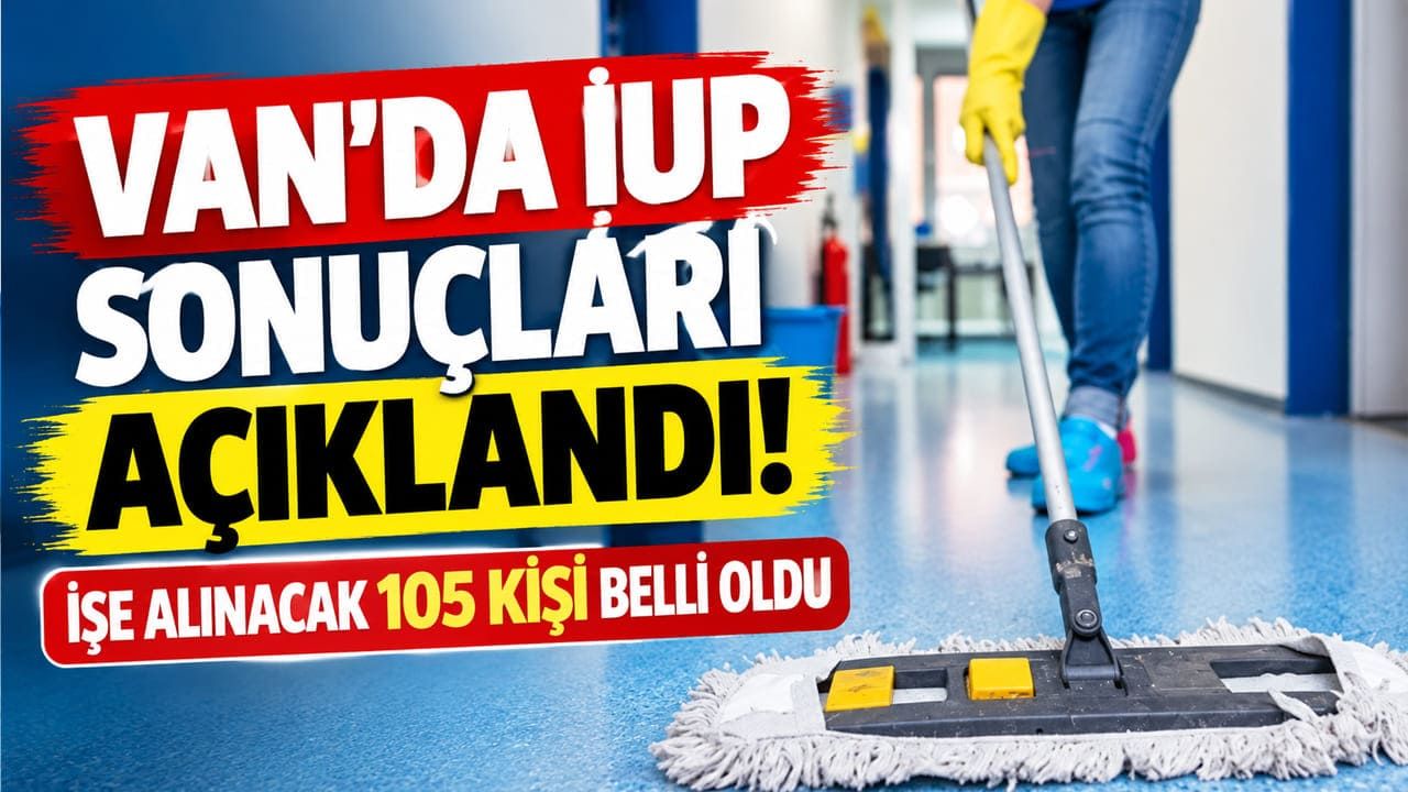 Van’da İUP sonuçları açıklandı! İşe alınacak 105 kişi belli oldu