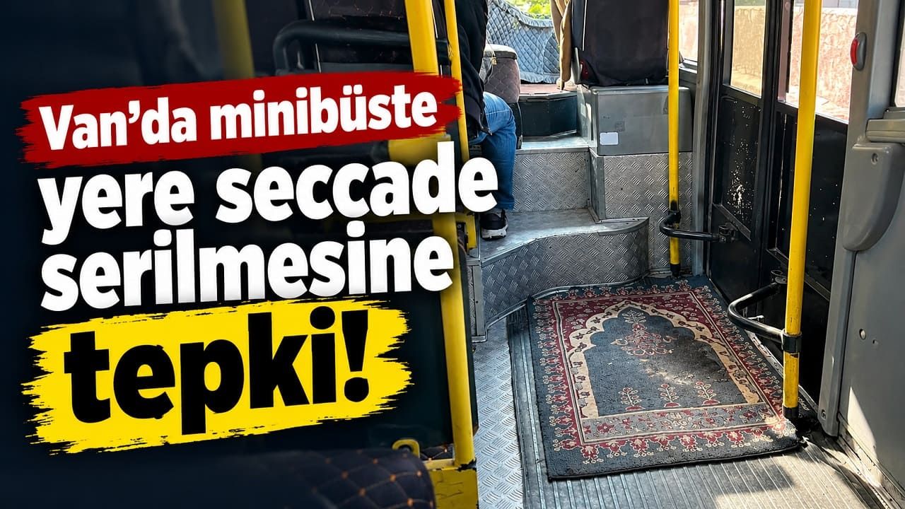 Van’da minibüste yere seccade serilmesine tepki!