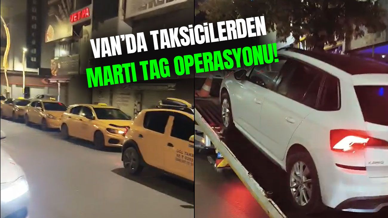 Van’da taksicilerden Martı TAG operasyonu! Çok sayıda araç çekildi