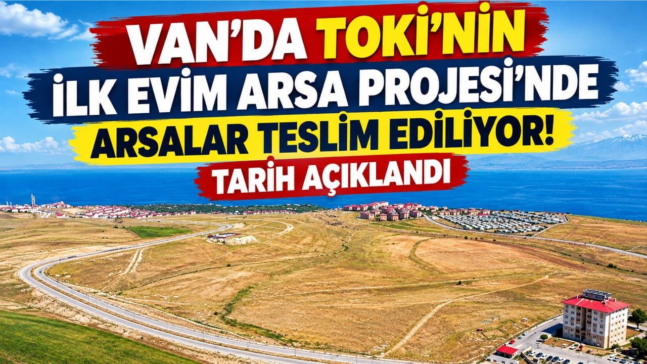 Van’da TOKİ’nin İlk Evim Arsa Projesi’nde arsalar teslim ediliyor! Tarih açıklandı