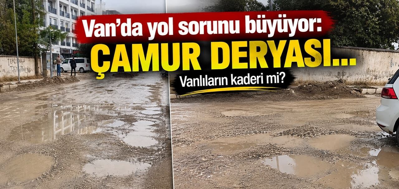 Van’da yol sorunu büyüyor: Çamur deryası…